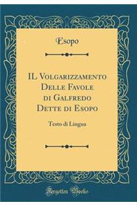 Il Volgarizzamento Delle Favole Di Galfredo Dette Di Esopo: Testo Di Lingua (Classic Reprint)