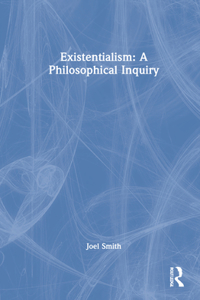 Existentialism: A Philosophical Inquiry