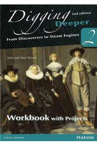 Digging Deeper 2: From Discoverers to Steam Engines Second Edition Workbook with Projects