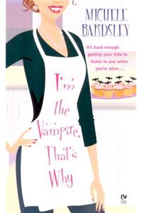 I'm the Vampire, That's Why