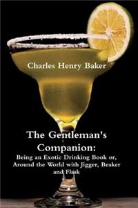 The Gentleman's Companion: Being an Exotic Drinking Book Or, Around the World with Jigger, Beaker and Flask