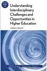 Understanding Interdisciplinary Challenges and Opportunities in Higher Education