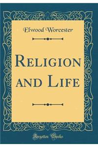 Religion and Life (Classic Reprint)