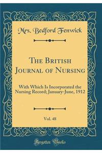 The British Journal of Nursing, Vol. 48: With Which Is Incorporated the Nursing Record; January-June, 1912 (Classic Reprint)
