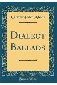 Dialect Ballads (Classic Reprint)