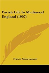 Parish Life In Mediaeval England (1907)