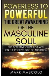 Powerless to Powerful, the Great Awakening of the Masculine Soul