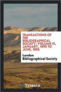 Transactions of the Bibliographical Society; Volume III, January, 1895 to June, 1896