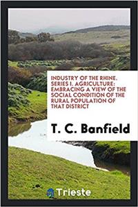 INDUSTRY OF THE RHINE. SERIES I. AGRICUL