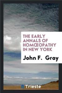 The Early Annals of Homoeopathy in New York: A Discourse Before the Homoeopathic Societies of New ...