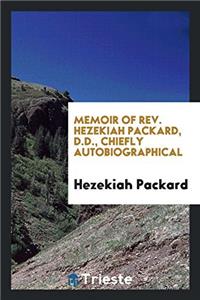 Memoir of REV. Hezekiah Packard, D.D., Chiefly Autobiographical