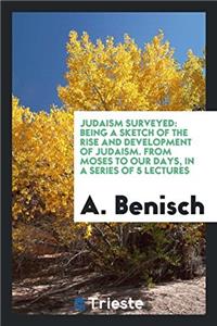 JUDAISM SURVEYED: BEING A SKETCH OF THE