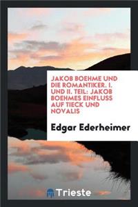 Jakob Boehme Und Die Romantiker, I. Und II. Teil