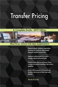 Transfer Pricing A Complete Guide - 2019 Edition