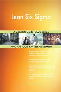 Lean Six Sigma A Complete Guide - 2020 Edition