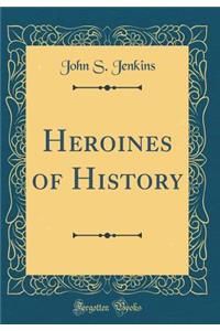 Heroines of History (Classic Reprint)
