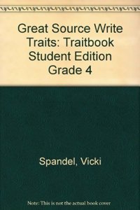Great Source Write Traits: Student Edition Traitbook Grade 4 2002