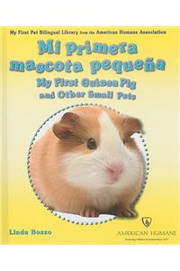 Mi Primera Mascota Pequeña / My First Guinea Pig and Other Small Pets