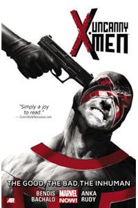 Uncanny X-men Volume 3: The Good, The Bad, The Inhuman (marvel Now)
