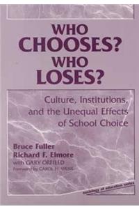 Who Chooses? Who Loses?: Culture, Institutions, and the Unequal Effects of School Choice