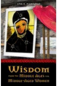 Wisdom from the Middle Ages for Middle-aged Women