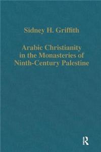 Arabic Christianity in the Monasteries of Ninth-Century Palestine