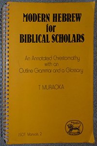Modern Hebrew for Biblical Scholars: An Annotated Chrestomathy with an Outline Grammar and a Glossary (JSOT manuals)