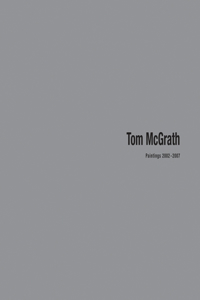 Tom McGrath: Paintings 2002-2007