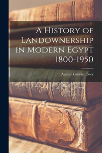 History of Landownership in Modern Egypt 1800-1950