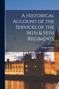 Historical Account of the Services of the 34th & 55th Regiments