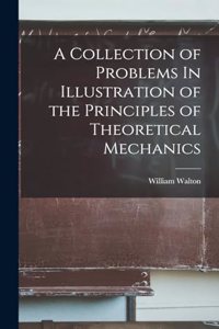 Collection of Problems In Illustration of the Principles of Theoretical Mechanics