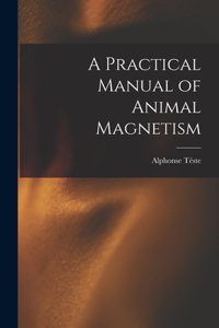 Practical Manual of Animal Magnetism