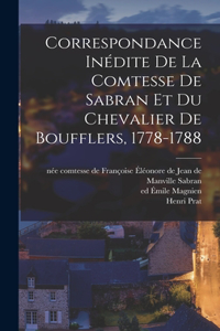 Correspondance Inédite De La Comtesse De Sabran Et Du Chevalier De Boufflers, 1778-1788