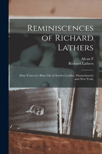 Reminiscences of Richard Lathers; Sixty Years of a Busy Life in South Carolina, Massachusetts and New York;