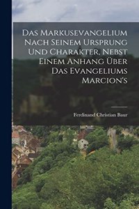 Markusevangelium Nach Seinem Ursprung Und Charakter, Nebst Einem Anhang Über Das Evangeliums Marcion's