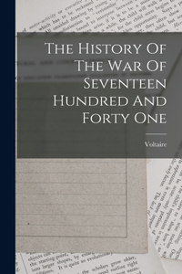 History Of The War Of Seventeen Hundred And Forty One