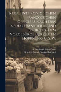 Reise eines königlichen französischen Officiers nach den Insuln Frankreich und Bourbon, dem Vorgebürge der guten Hoffnung u. s. w.