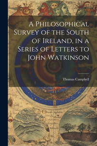 Philosophical Survey of the South of Ireland, in a Series of Letters to John Watkinson