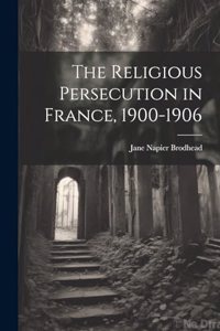 Religious Persecution in France, 1900-1906