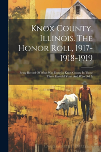 Knox County, Illinois. The Honor Roll, 1917-1918-1919