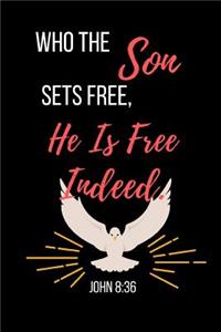Who The Son Sets Free, He Is Free Indeed.