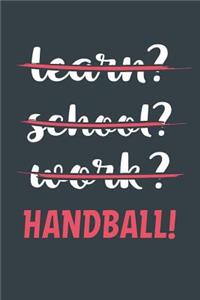 Learn? School? Work? Handball!