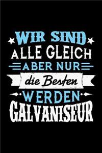 Wir sind alle gleich aber nur die Besten werden Galvaniseur