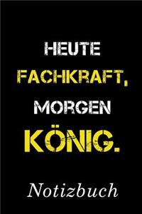 Heute Fachkraft Morgen König Notizbuch