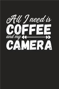 All I Need Is Coffee And My Camera