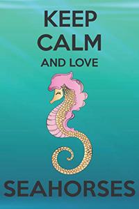 Keep Calm And Love Seahorses