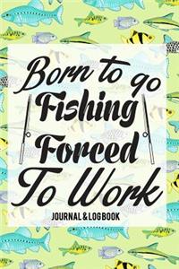 Born To Go Fishing Forced To Work