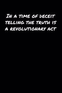 In A Time Of Deceit Telling The Truth Is A Revolutionary Act