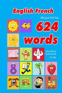 English - French Bilingual First Top 624 Words Educational Activity Book for Kids