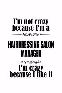 I'm Not Crazy Because I'm A Hairdressing Salon Manager I'm Crazy Because I like It